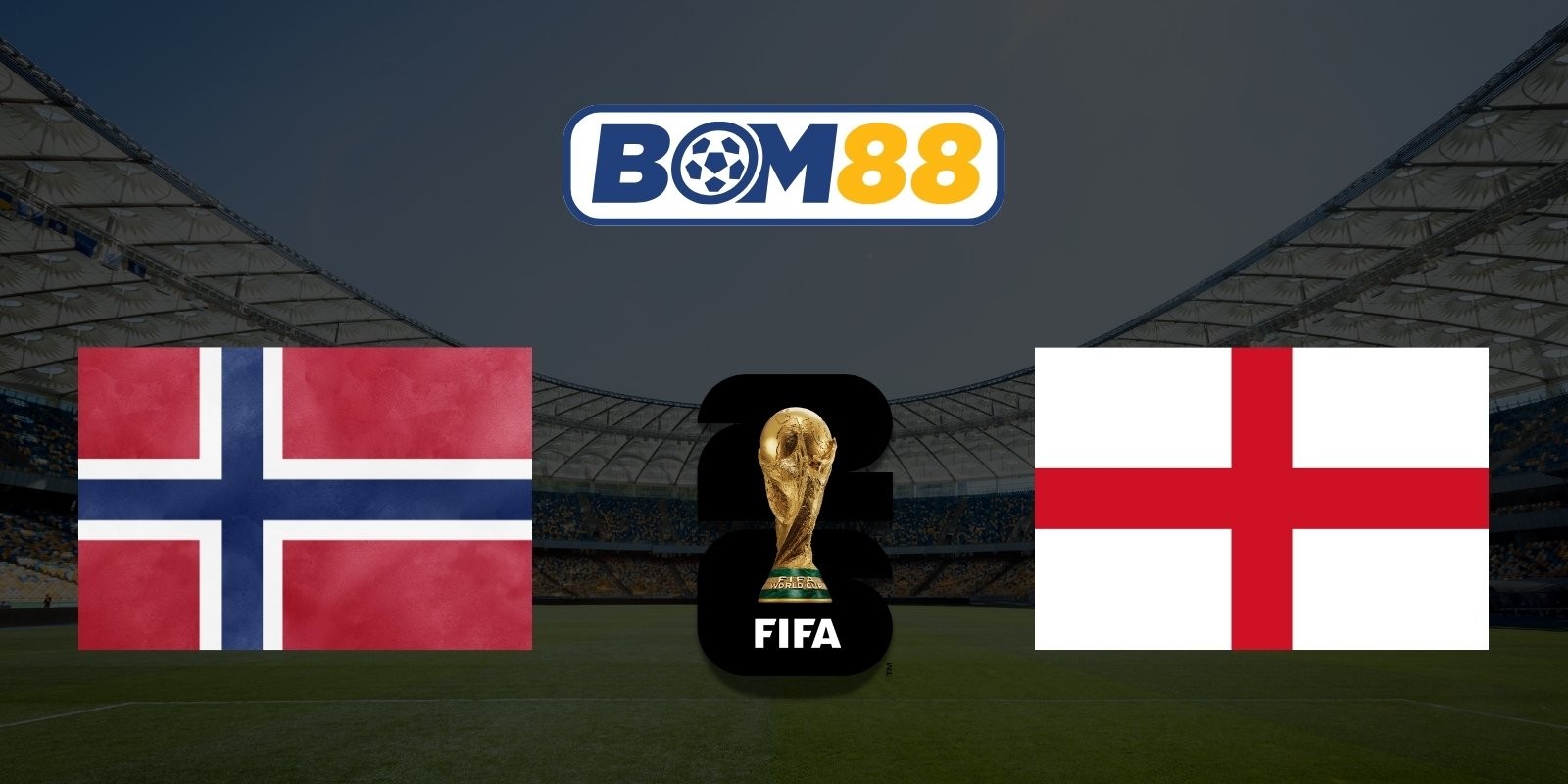 BOM88 Soi kèo Na Uy vs Anh 04h00 ngày 12/07/2026 - World Cup 2026