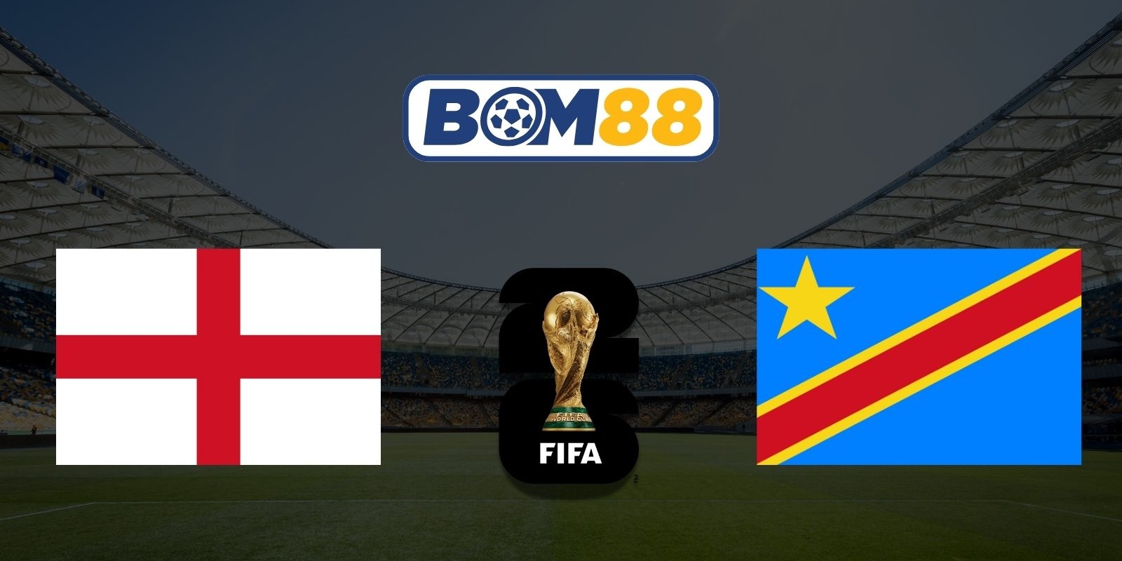 BOM88 Soi kèo Anh vs CHDC Congo 23h00 ngày 01/07/2026 - World Cup 2026