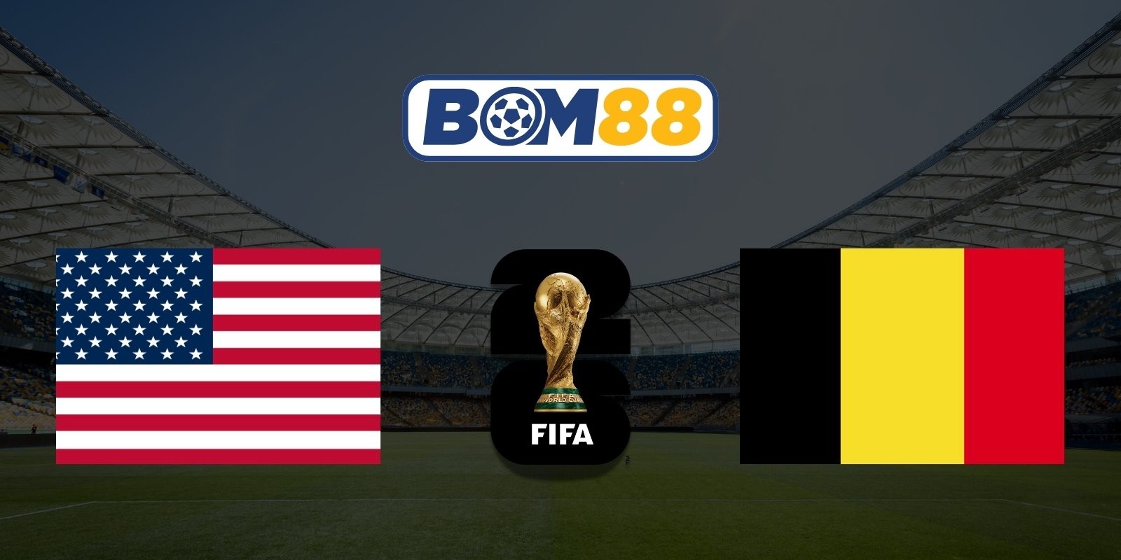 BOM88 Soi kèo Mỹ vs Bỉ 07h00 ngày 07/07/2026 - World Cup 2026