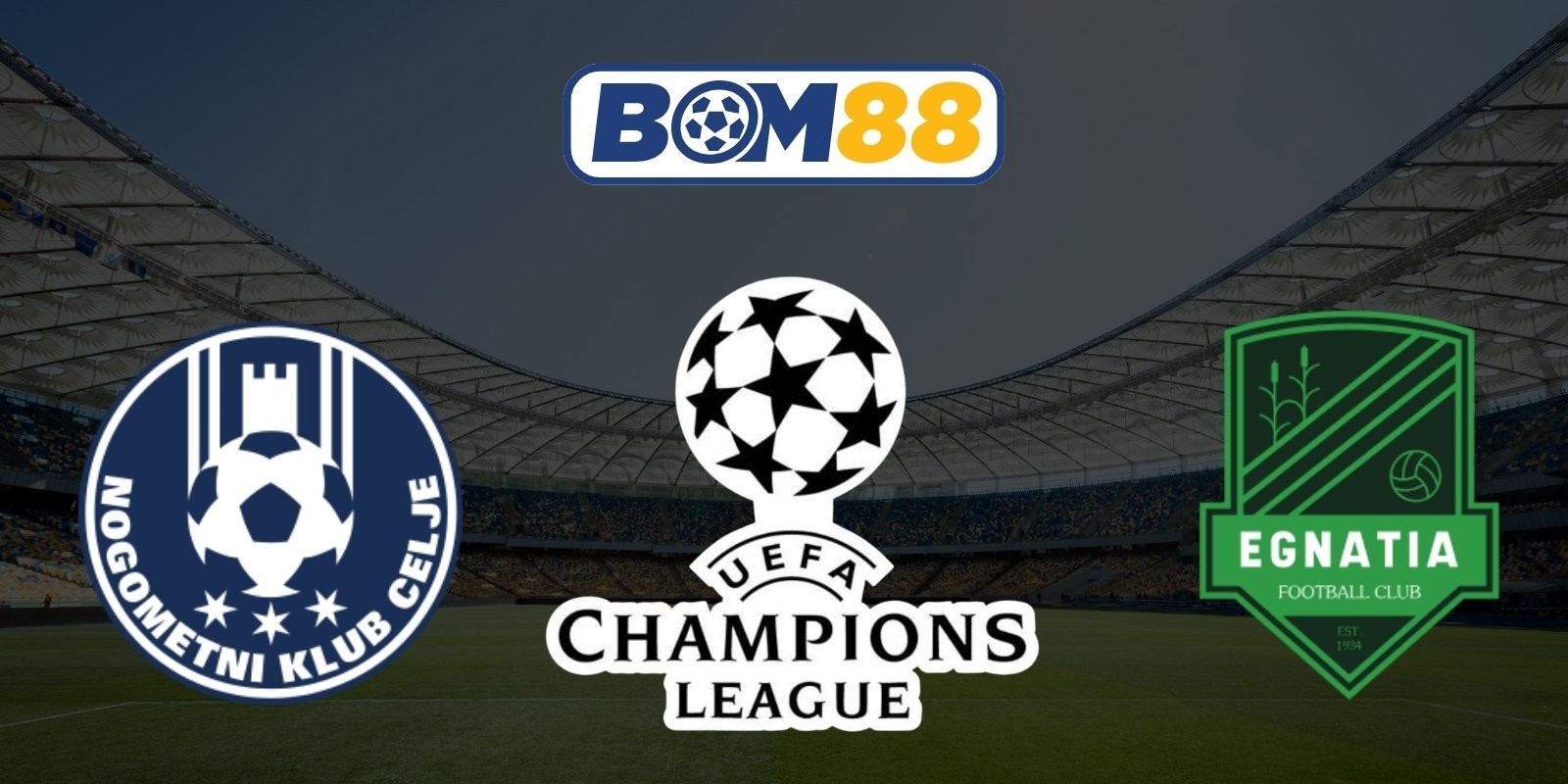 BOM88 Soi kèo NK Celje vs Egnatia 01h15 ngày 29/07/2026 - UEFA
