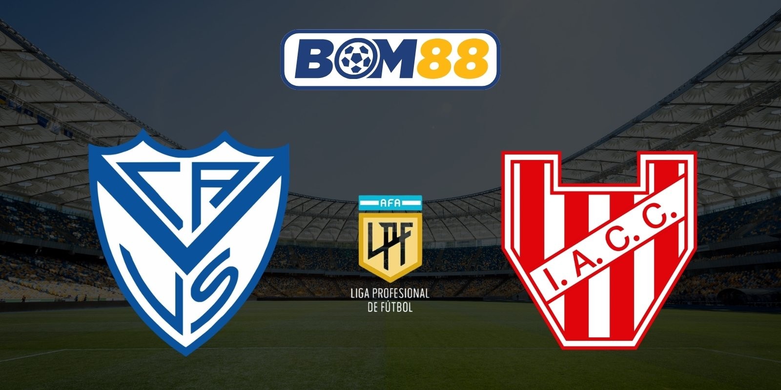 BOM88 Soi kèo Velez Sarsfield vs Instituto Cordoba 05h00 ngày 25/07/2026 - Liga Profesional