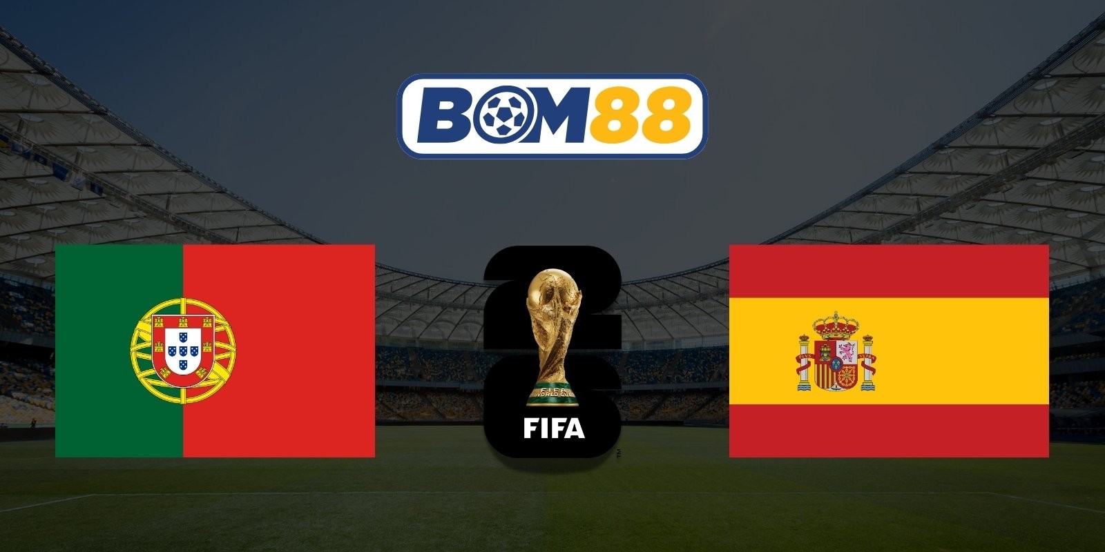 BOM88 Soi kèo Bồ Đào Nha vs Tây Ban Nha 02h00 ngày 07/07/2026 - World Cup 2026