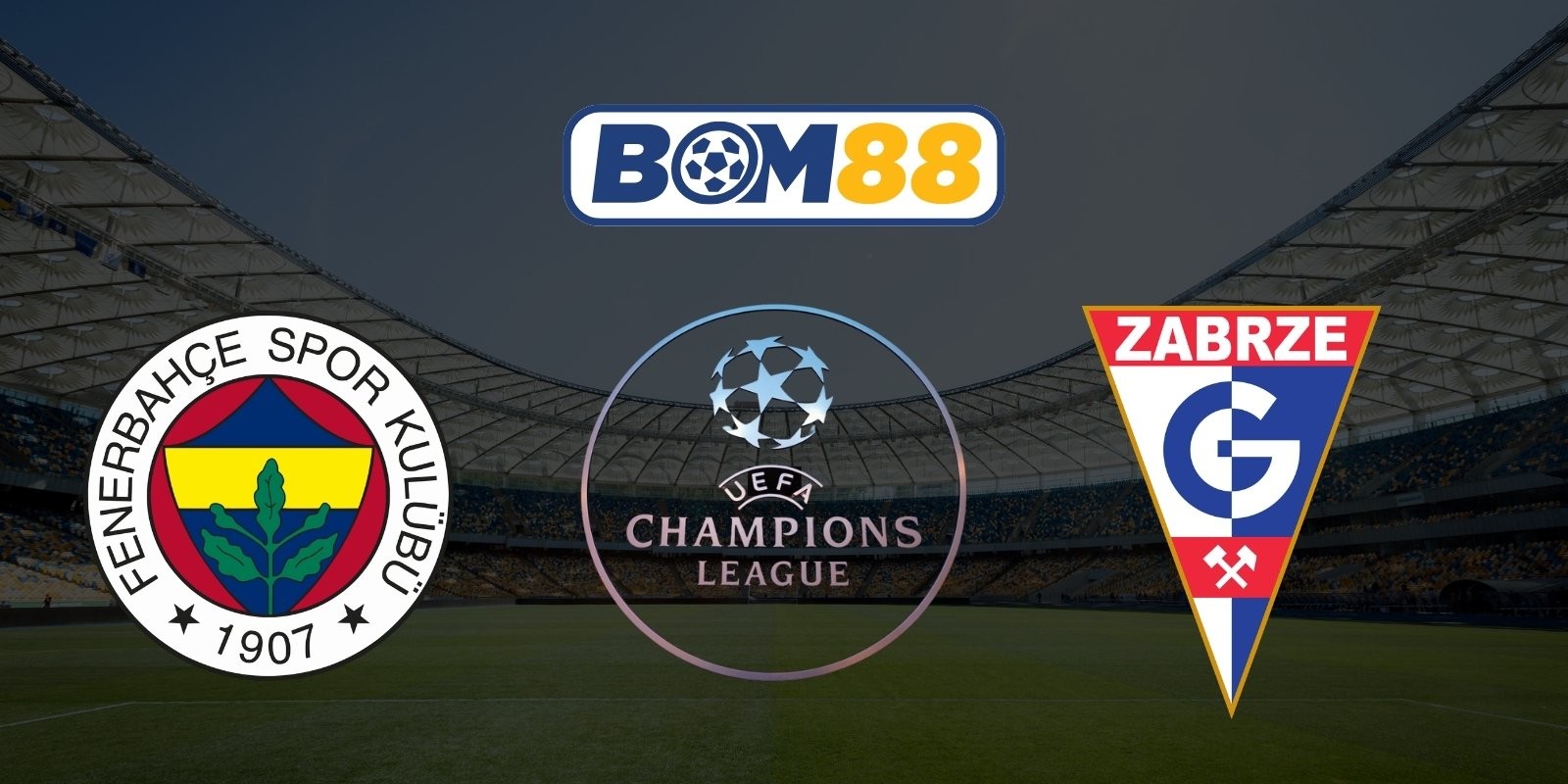 BOM88 Soi kèo Fenerbahce vs Gornik Zabrze 01h00 ngày 22/07/2026 - UEFA