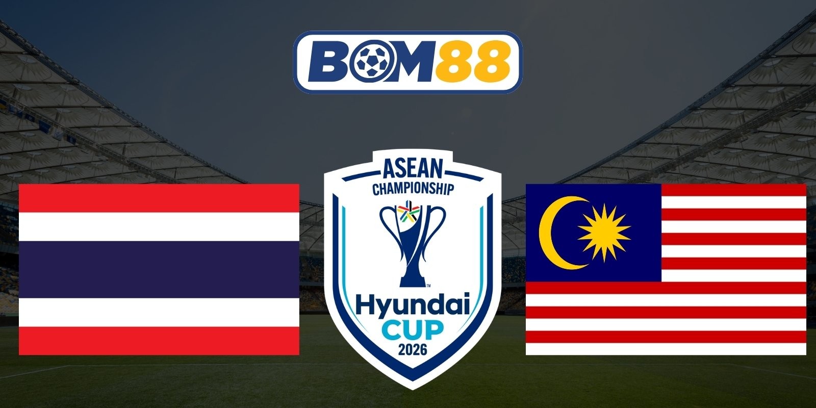 BOM88 Soi kèo Thái Lan vs Malaysia 20h00 ngày 01/08/2026 - ASEAN Championship