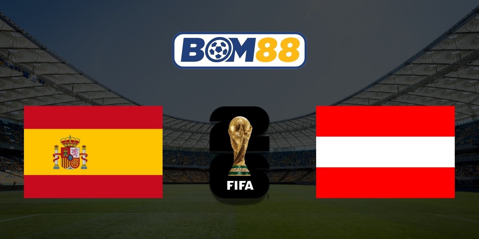 BOM88 Soi kèo Tây Ban Nha vs Áo 02h00 ngày 03/07/2026 - World Cup 2026