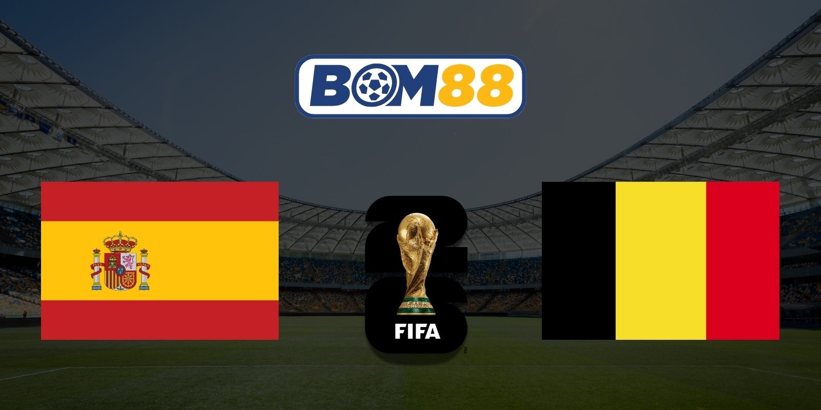 BOM88 Soi kèo Tây Ban Nha vs Bỉ 02h00 ngày 11/07/2026 - World Cup 2026