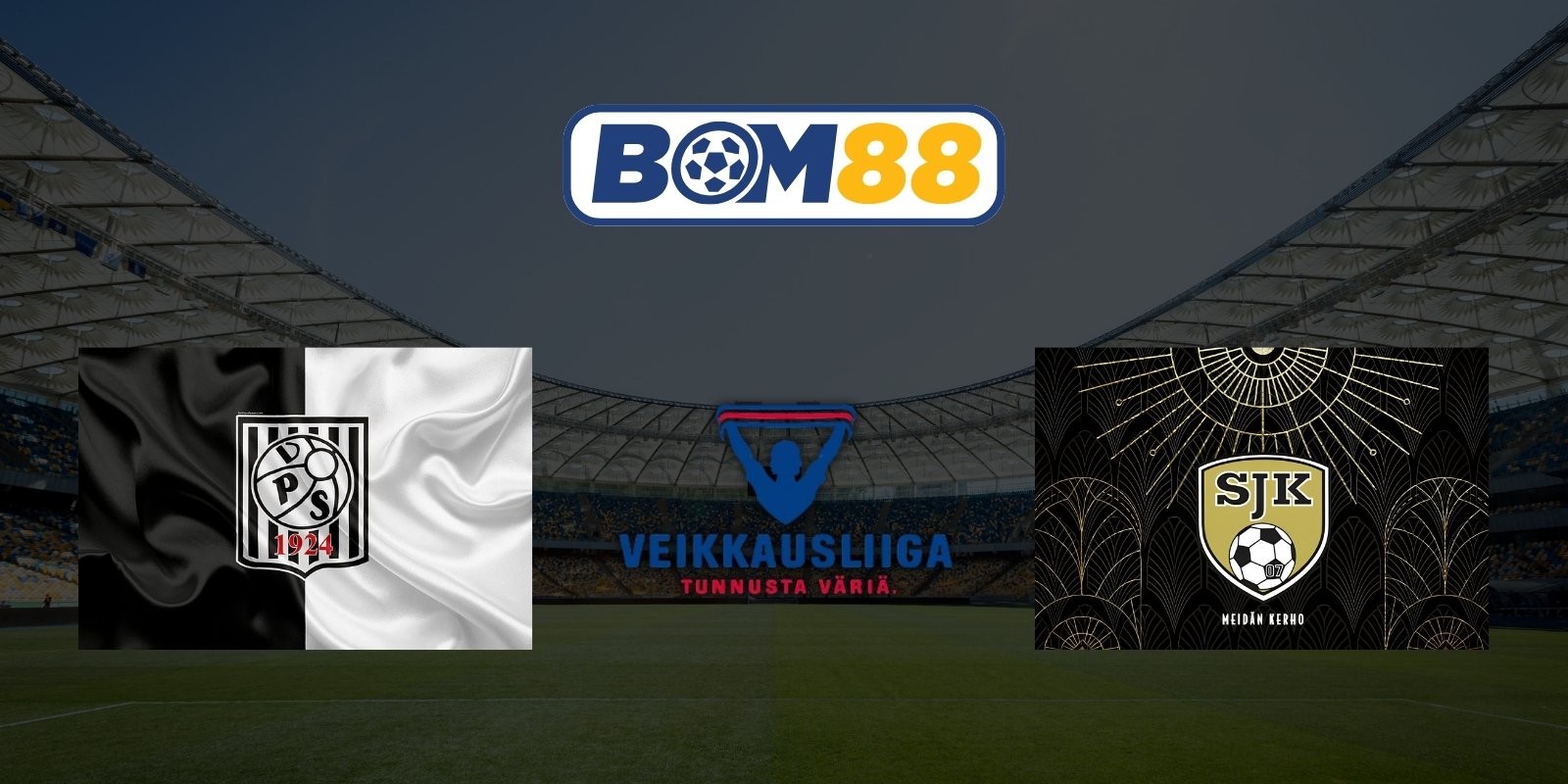 BOM88 Soi kèo Vaasa VPS vs Seinajoen JK 23h00 ngày 10/07/2026 - Veikkausliiga