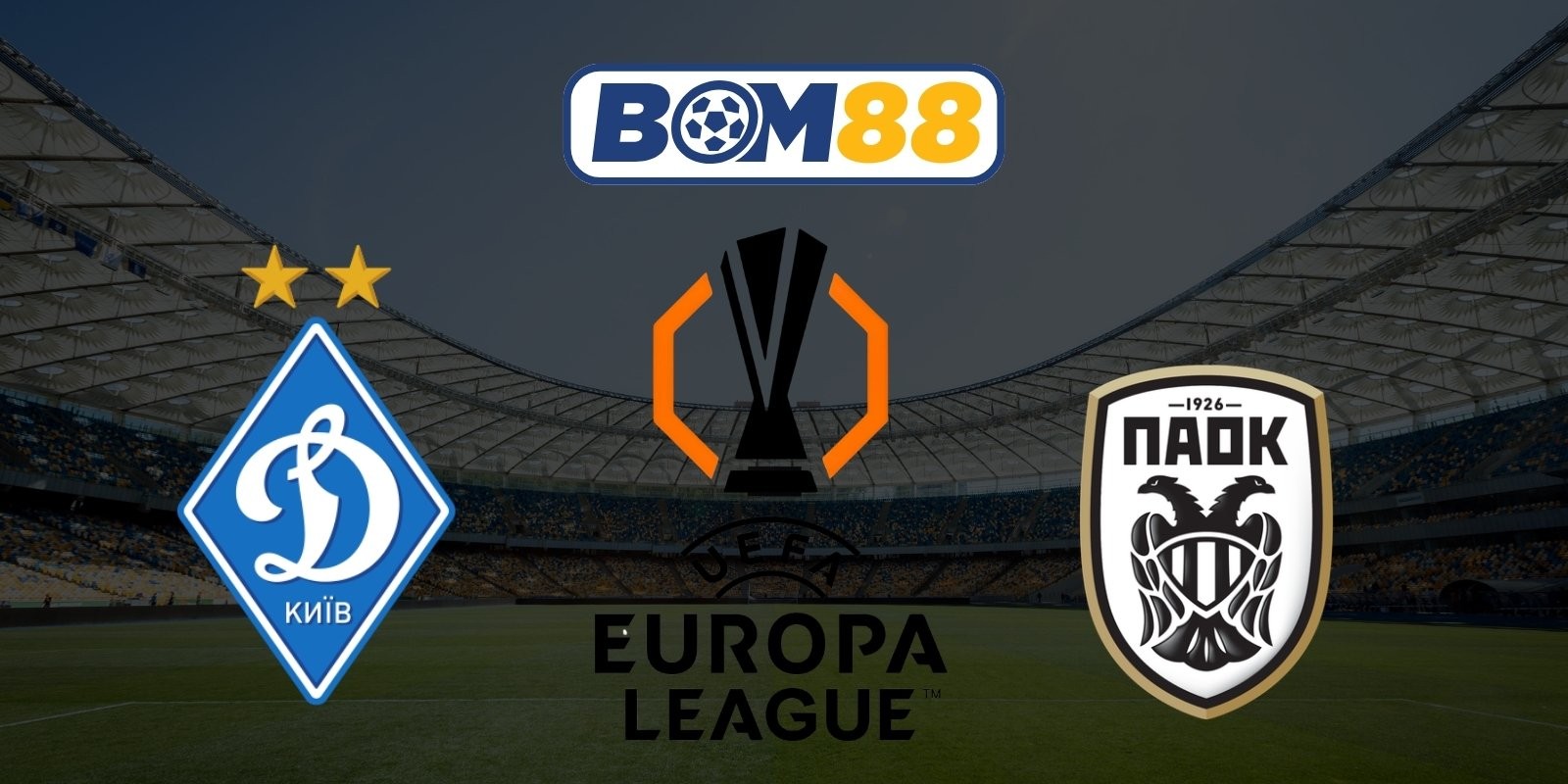 BOM88 Soi kèo Dynamo Kiev vs PAOK 00h00 ngày 24/07/2026 - UEFA