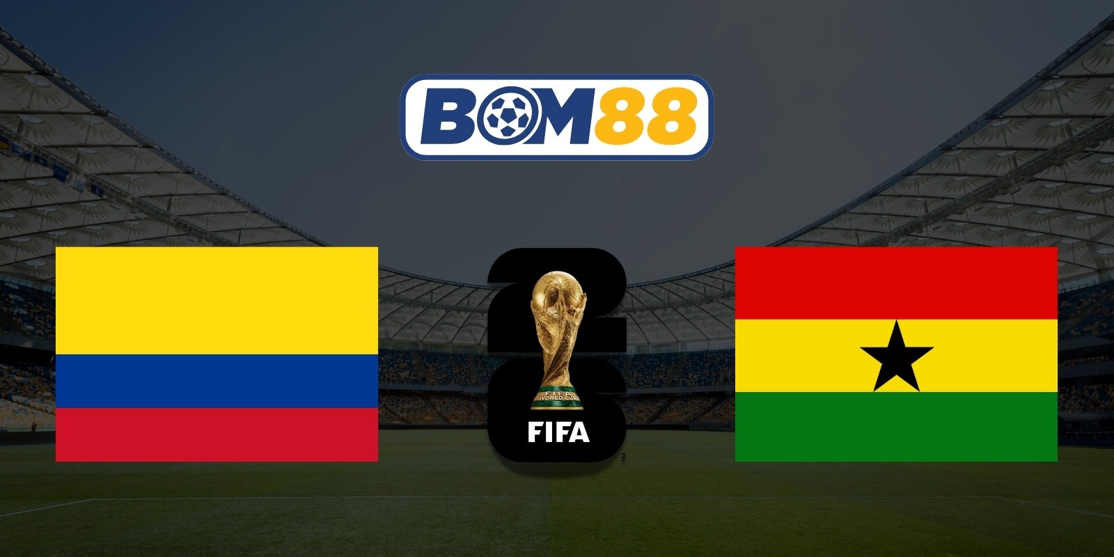 BOM88 Soi kèo Colombia vs Ghana 08h30 ngày 04/07/2026 - World Cup 2026
