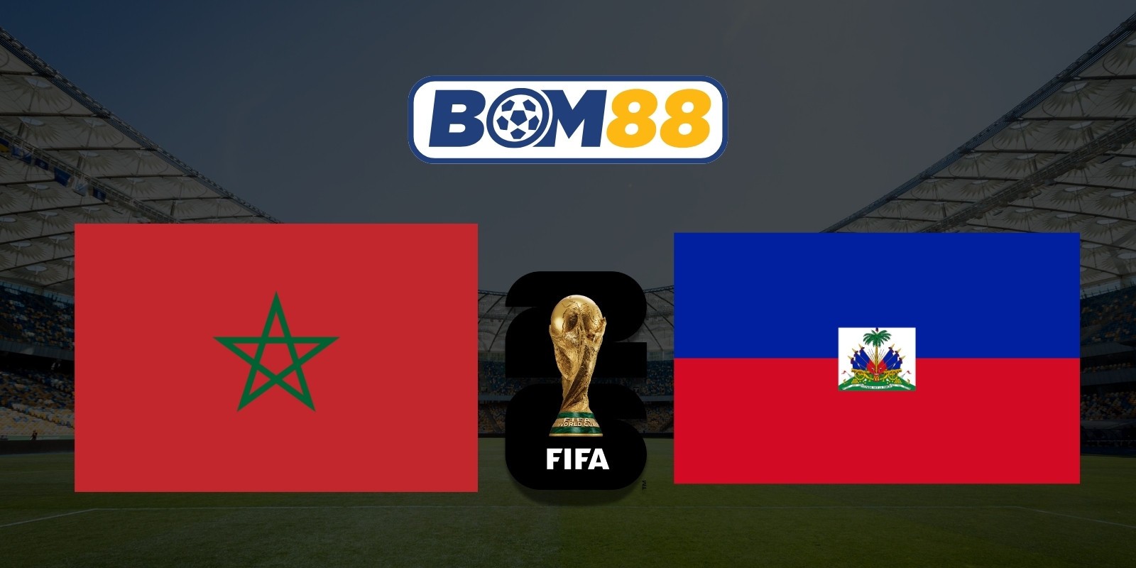 BOM88 Soi kèo Maroc vs Haiti 05h00 ngày 25/06/2026 - World Cup 2026