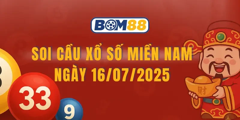 BOM88 Soi cầu Xổ Số Miền Nam ngày 16/07/2025 - Dự đoán soi cầu XSMN