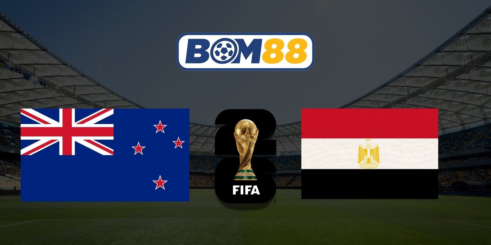 BOM88 Soi kèo New Zealand vs Ai Cập 08h00 ngày 22/06/2026 - World Cup 2026