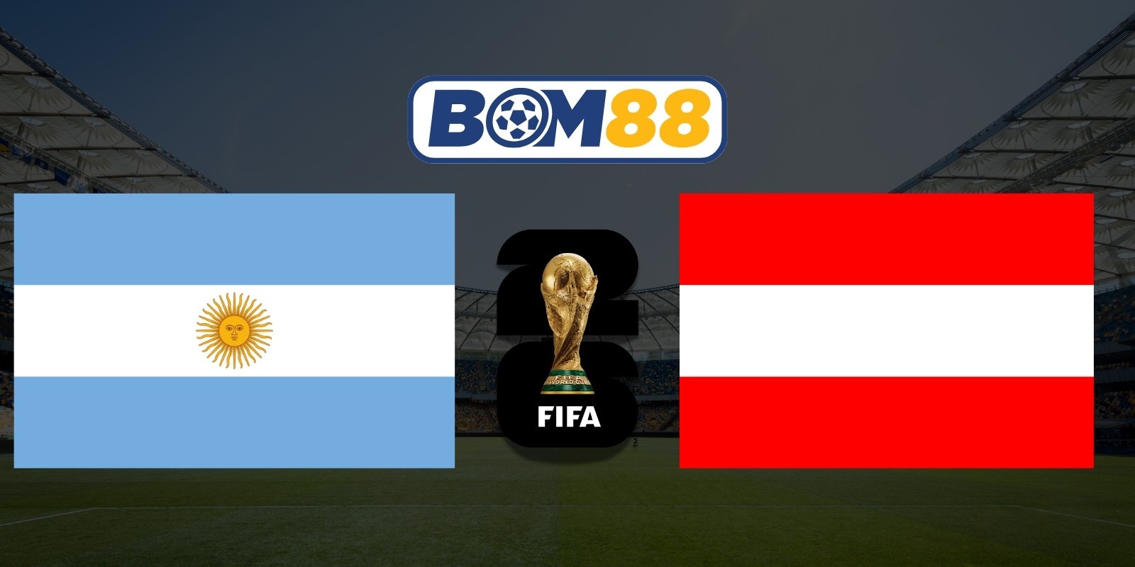 BOM88 Soi kèo Argentina vs Áo 00h00 ngày 23/06/2026 - World Cup 2026