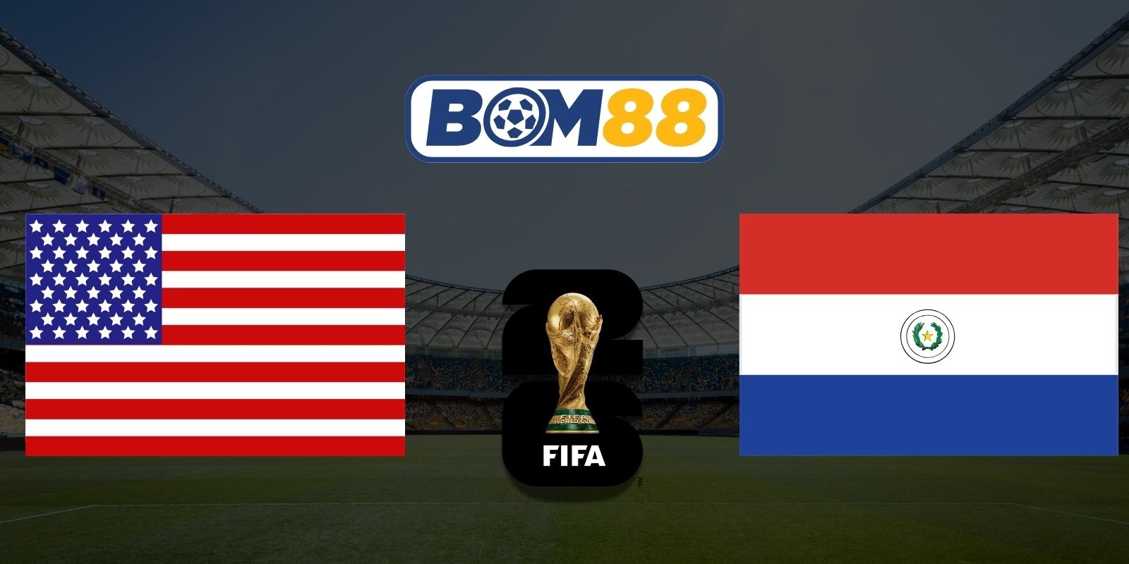 BOM88 Soi kèo Mỹ vs Paraguay 08h00 ngày 13/06/2026 - World Cup 2026