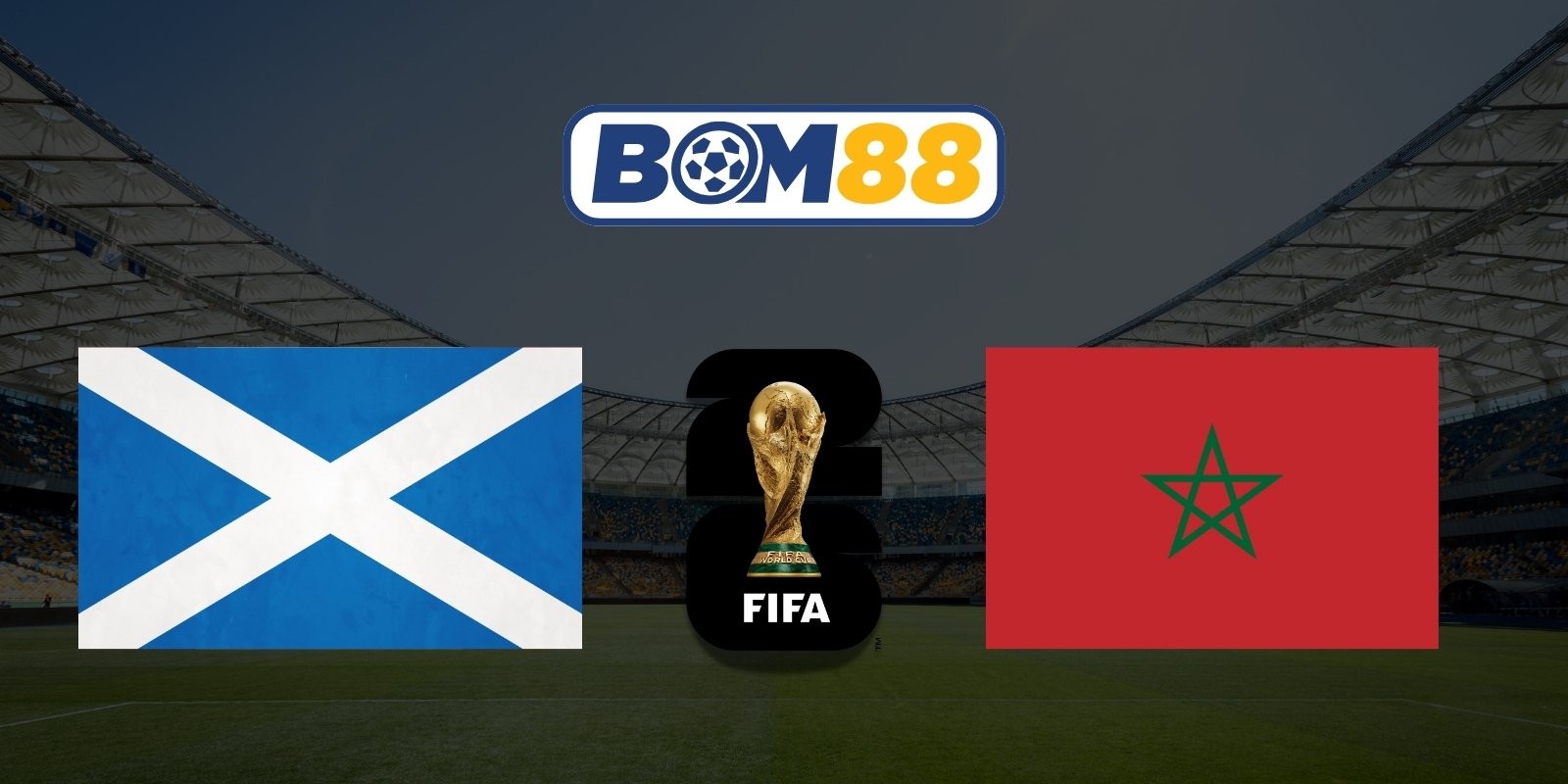 BOM88 Soi kèo Scotland vs Maroc 05h00 ngày 20/06/2026 - World Cup 2026
