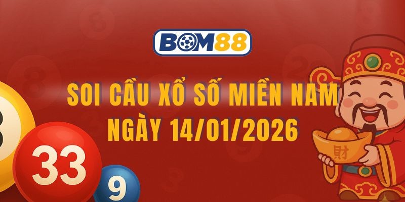BOM88 Soi cầu XSMN ngày 14/01/2026 - Bắt số vàng cùng Bom88