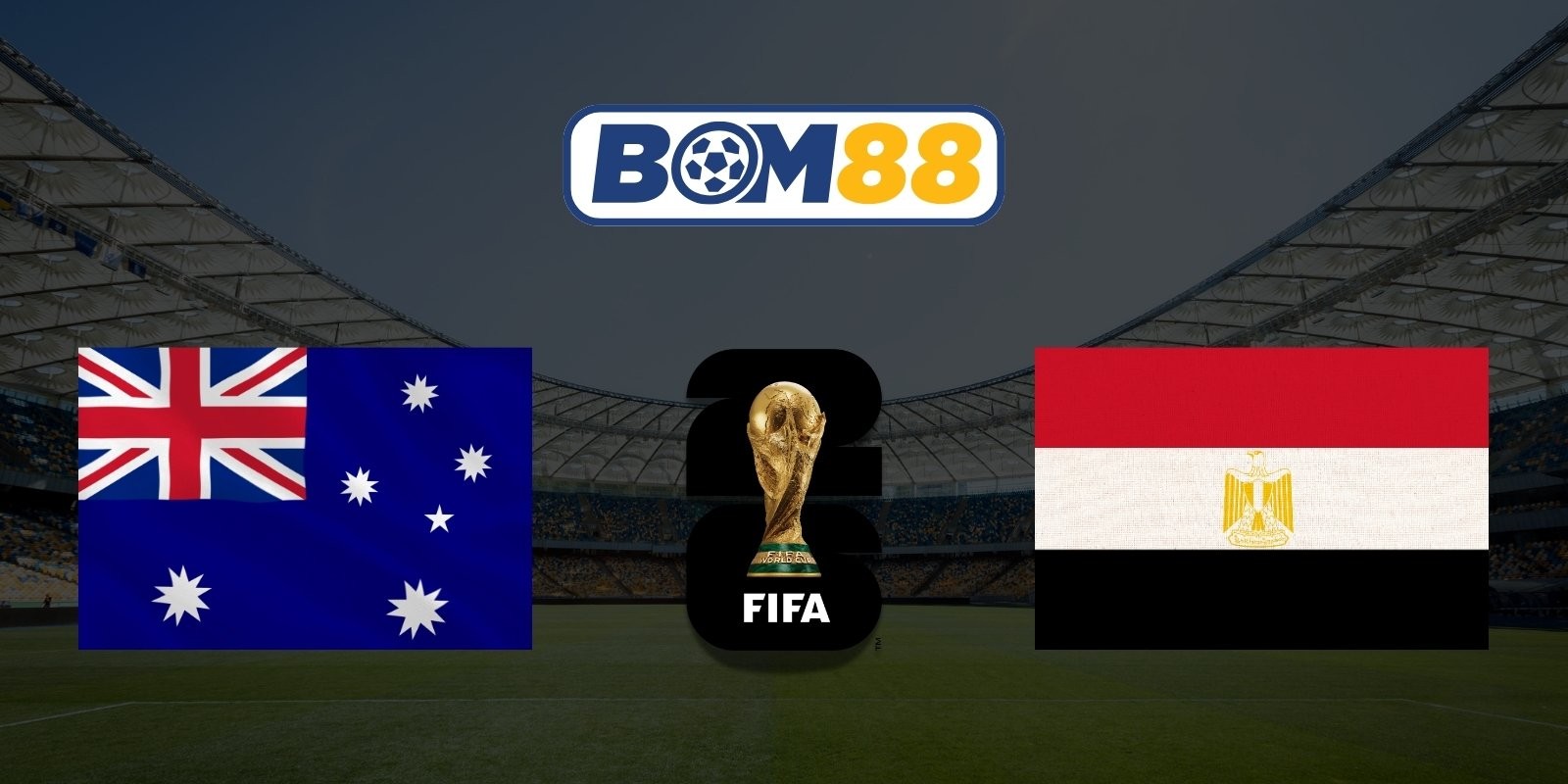 BOM88 Soi kèo Úc vs Ai Cập 01h00 ngày 04/07/2026 - World Cup 2026