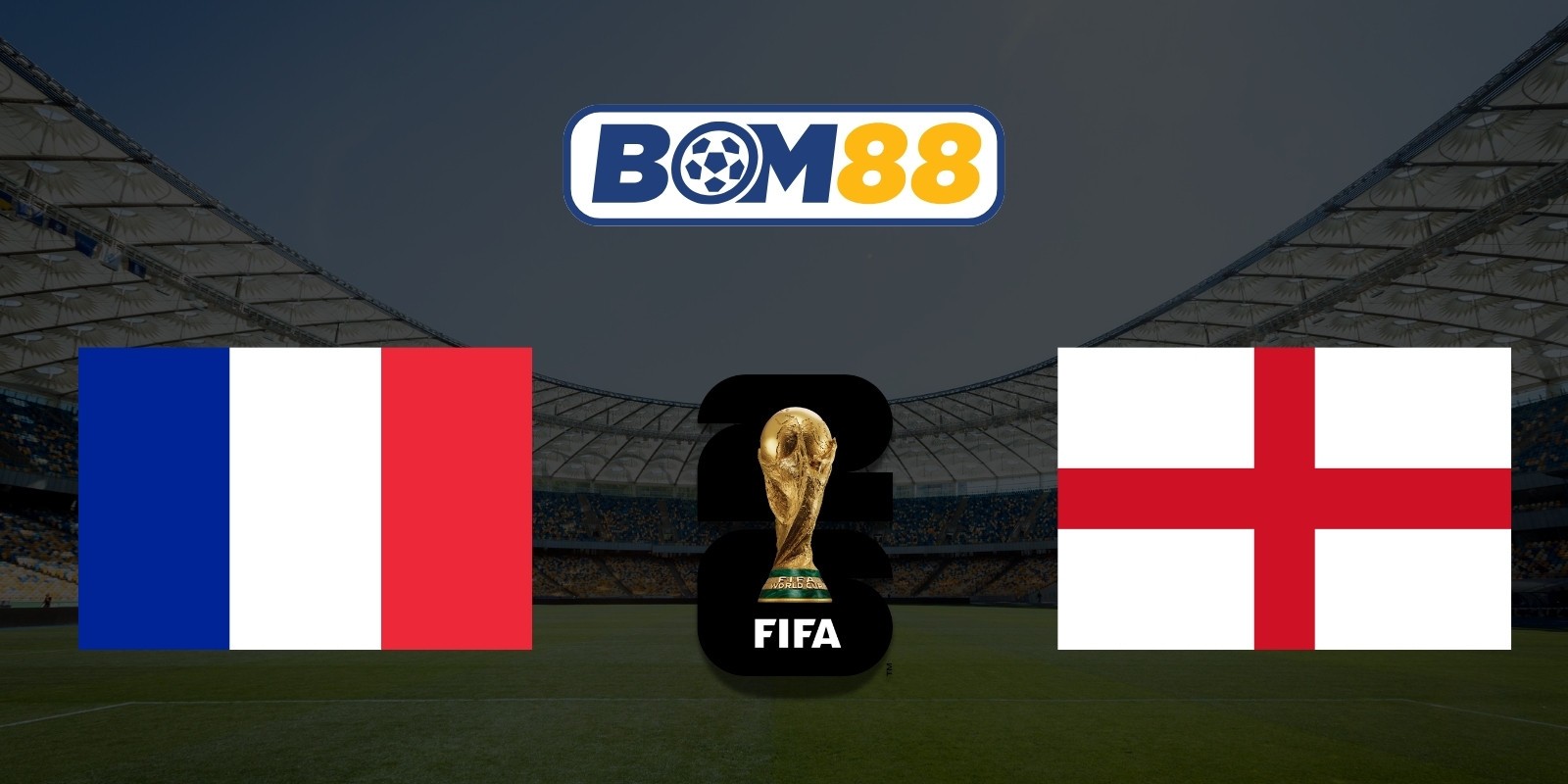 BOM88 Soi kèo Pháp vs Anh 04h00 ngày 19/07/2026 - World Cup 2026