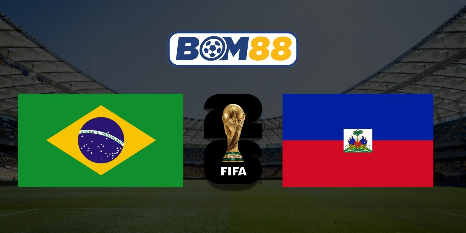BOM88 Soi kèo Brazil vs Haiti 07h30 ngày 20/06/2026 - World Cup 2026