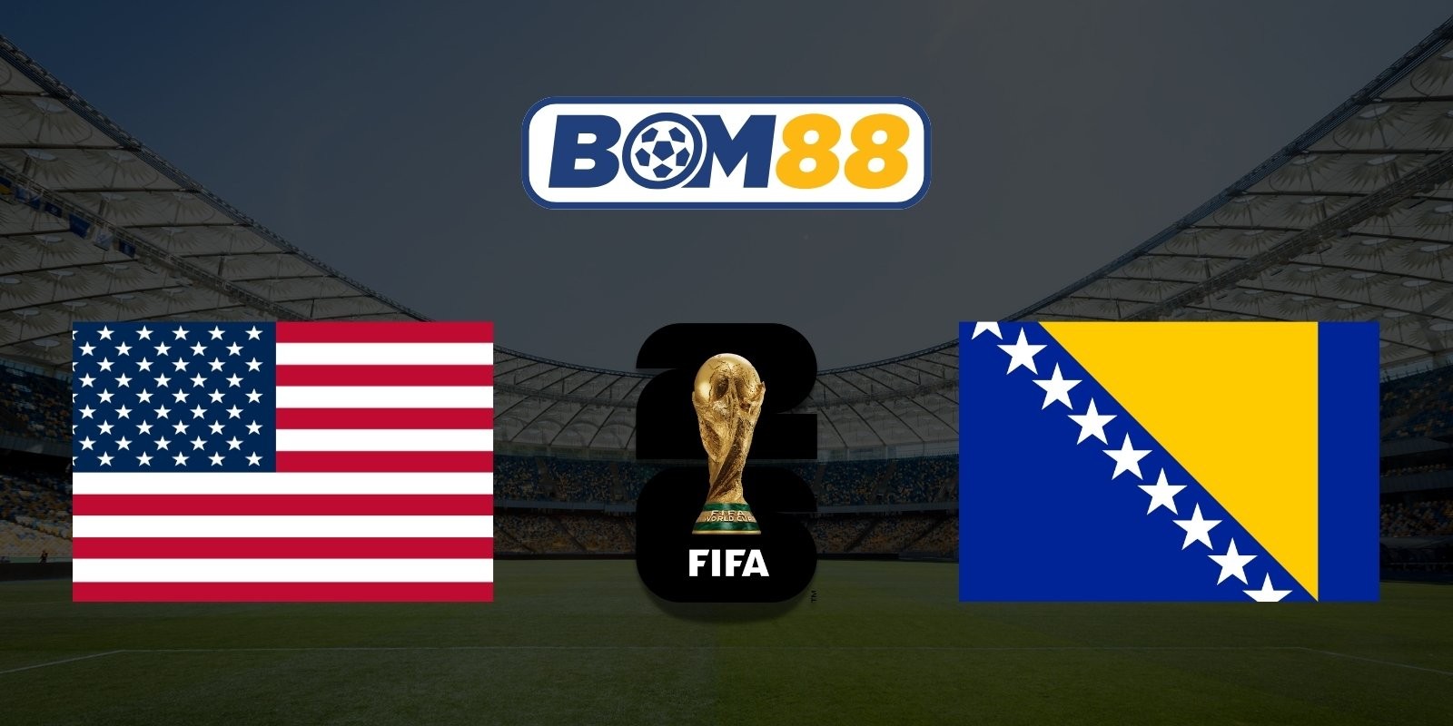 BOM88 Soi kèo Mỹ vs Bosnia 07h00 ngày 02/07/2026 - World Cup 2026