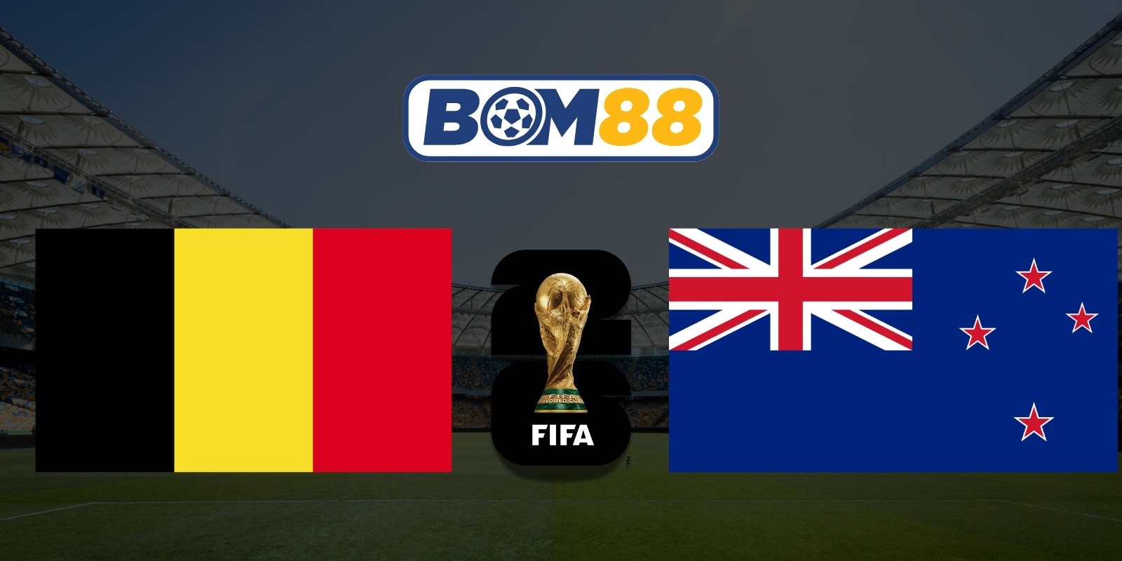 BOM88 Soi kèo New Zealand vs Bỉ 10h00 ngày 27/06/2026 - World Cup 2026