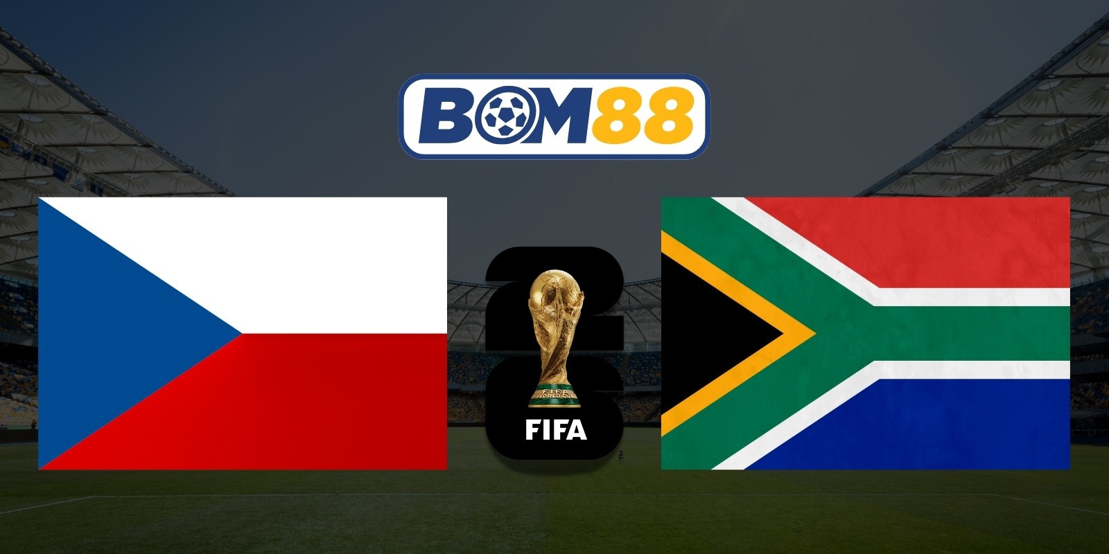 BOM88 Soi kèo Séc vs Nam Phi 23h00 ngày 18/06/2026 - World Cup 2026