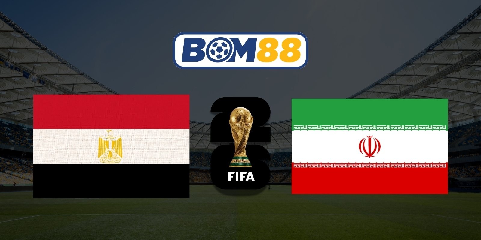 BOM88 Soi kèo Ai Cập vs Iran 10h00 ngày 27/06/2026 - World Cup 2026