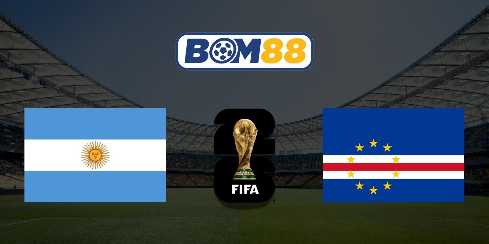 BOM88 Soi kèo Argentina vs Cape Verde 05h00 ngày 04/07/2026 - World Cup 2026