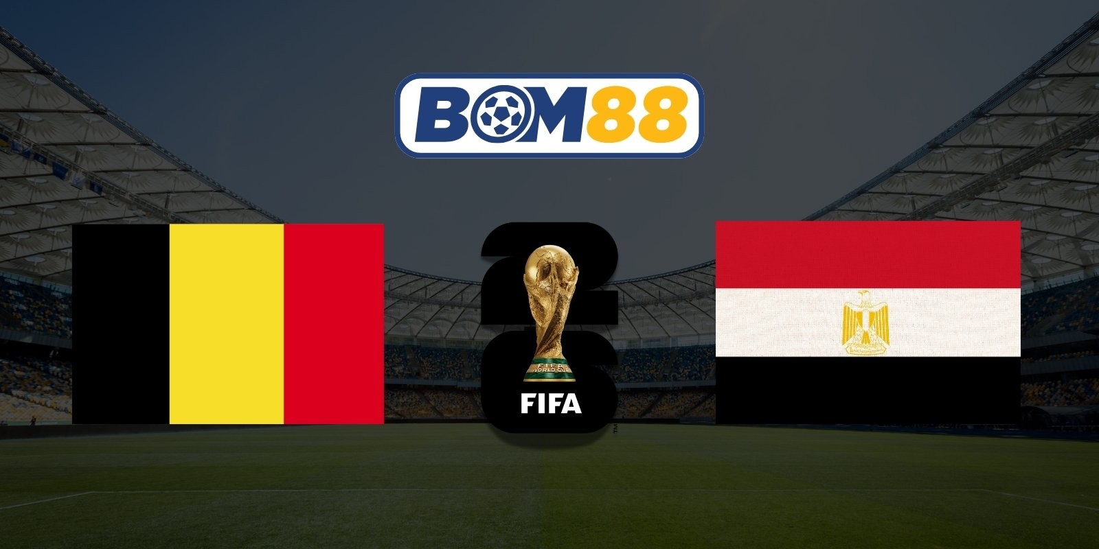 BOM88 Soi kèo Bỉ vs Ai Cập 02h00 ngày 16/06/2026 - World Cup 2026