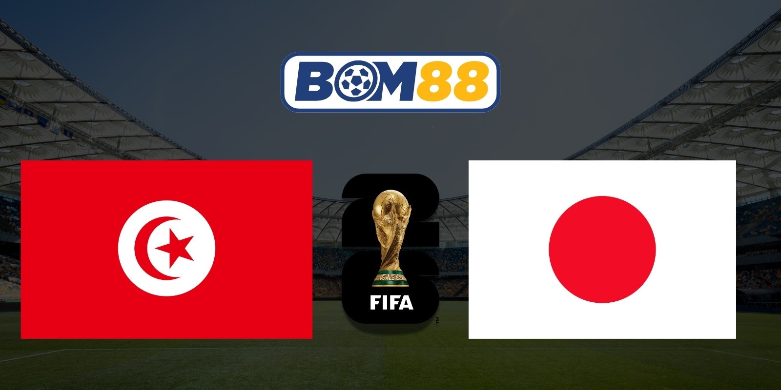 BOM88 Soi kèo Tunisia vs Nhật Bản 11h00 ngày 21/06/2026 - World Cup 2026