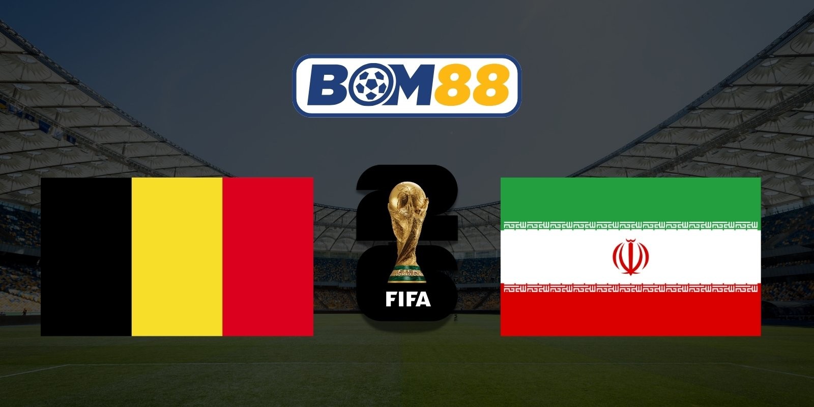 BOM88 Soi kèo Bỉ vs Iran 02h00 ngày 22/06/2026 - World Cup 2026