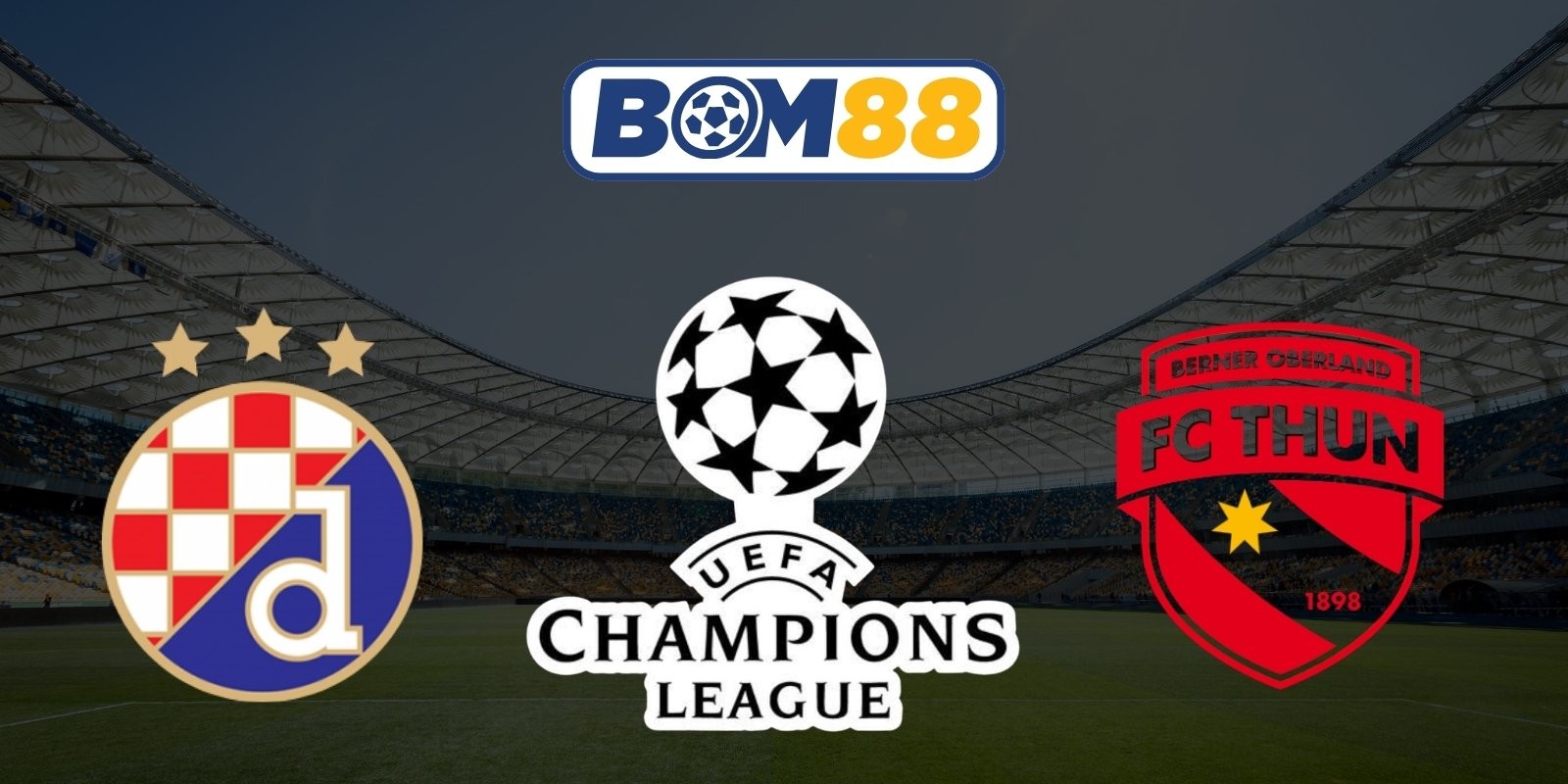 BOM88 Soi kèo Dinamo Zagreb vs Thun 01h00 ngày 29/07/2026 - UEFA