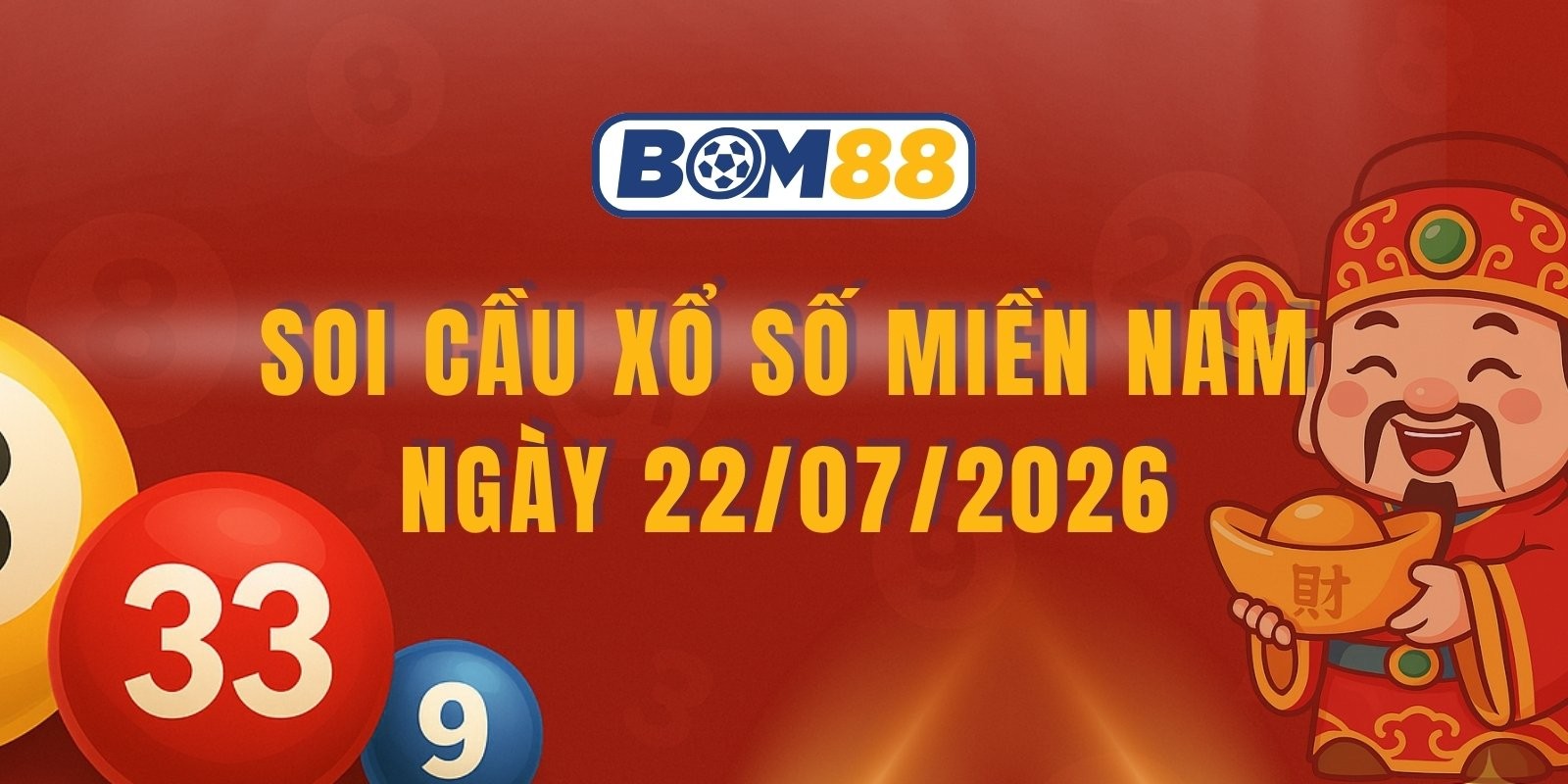 BOM88 Soi cầu XSMN ngày 22/07/2026 - Số đẹp miền Nam, săn cầu lớn hôm nay