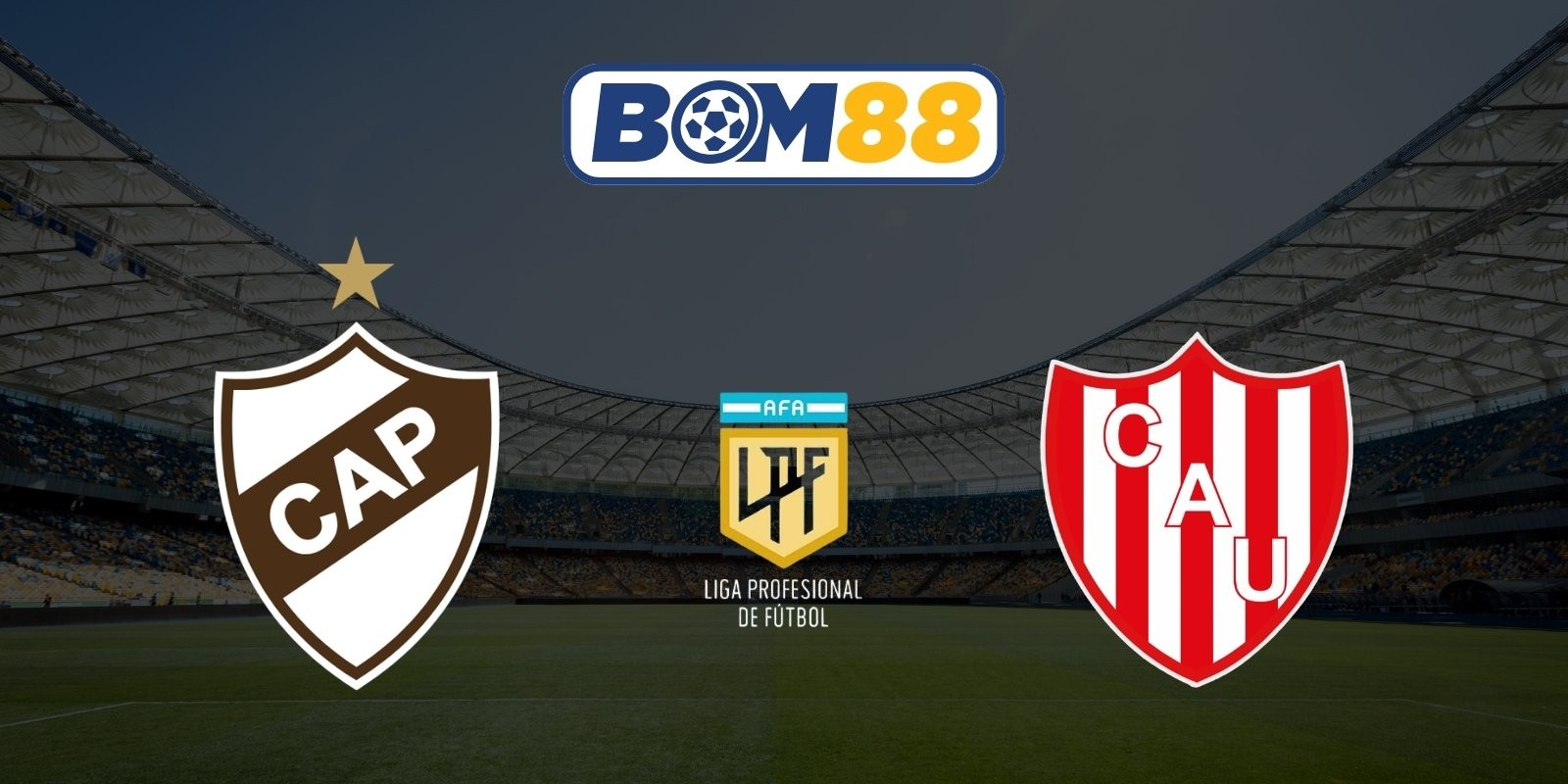 BOM88 Soi kèo Platense vs Union 07h15 ngày 25/07/2026 - Liga Profesional