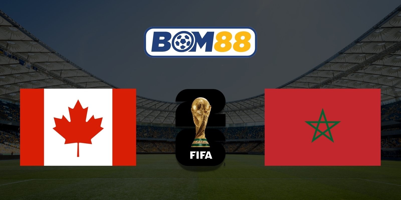 BOM88 Soi kèo Canada vs Ma Rốc 00h00 ngày 05/07/2026 - World Cup 2026